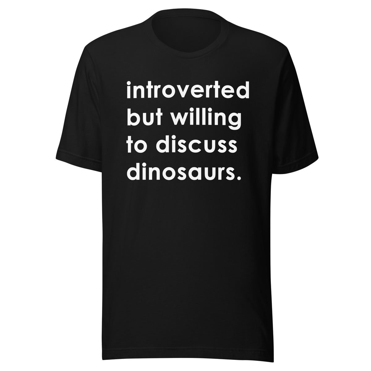 Introverted But Willing To Discuss Dinosaurs • T-Shirt