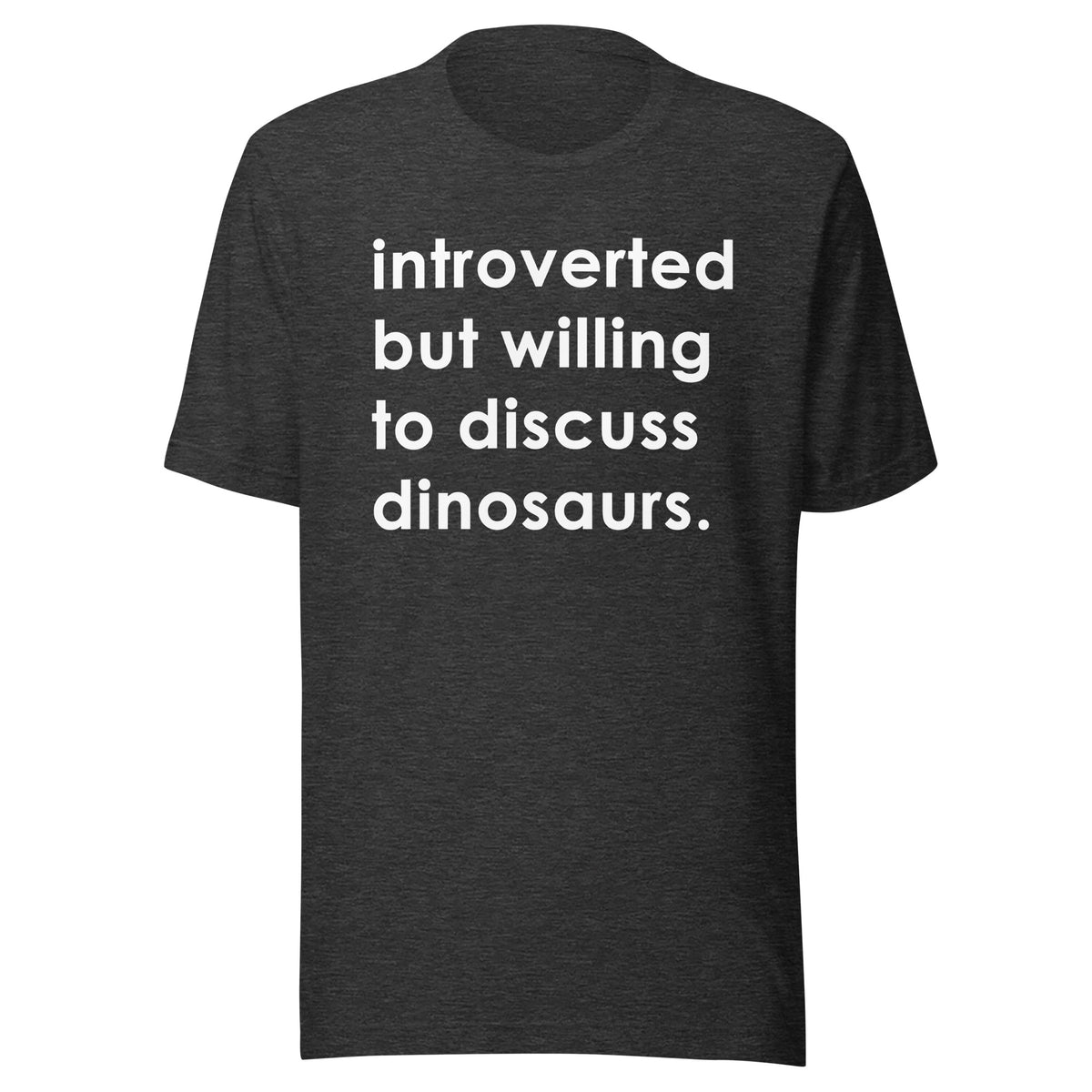 Introverted But Willing To Discuss Dinosaurs • T-Shirt