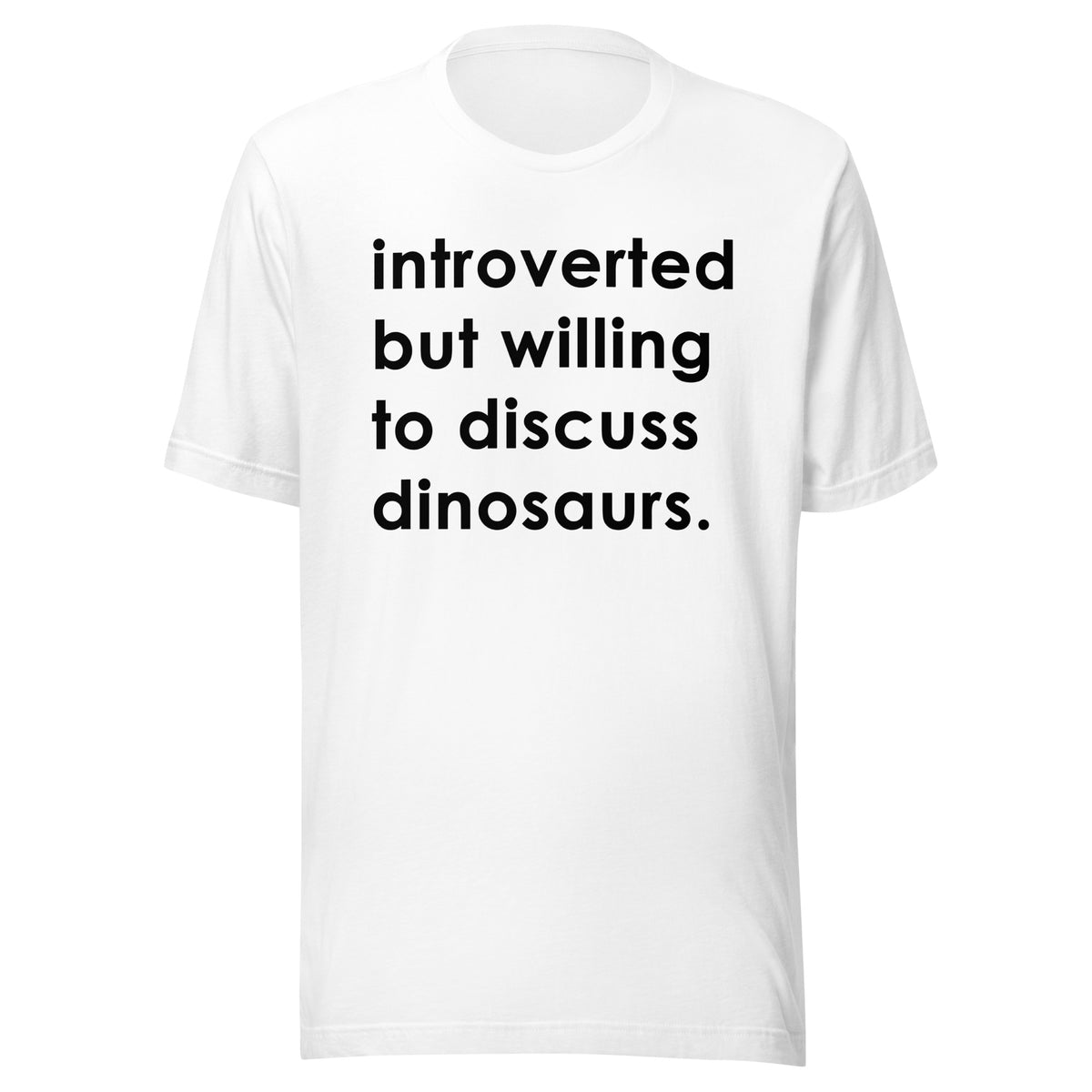 Introverted But Willing To Discuss Dinosaurs • T-Shirt